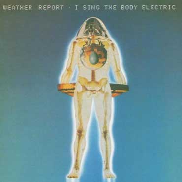 Weather Report - I Sing The Body